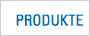 PRODUKTE